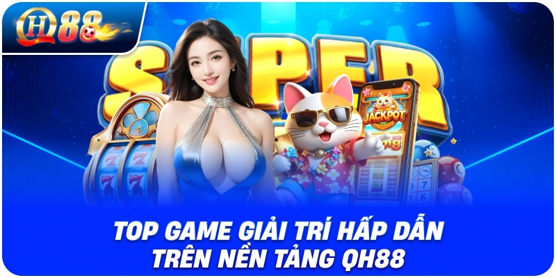 top-game-giai-tri-hap-dan-tren-nen-tang-qh88